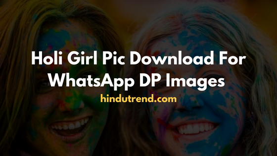Holi Girl Pic Download For WhatsApp DP Images